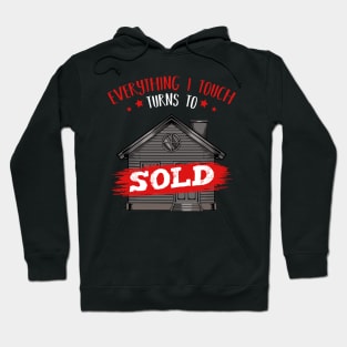 Realtor - Everything I Touch Turns To Sold - Funny Sayings Hoodie